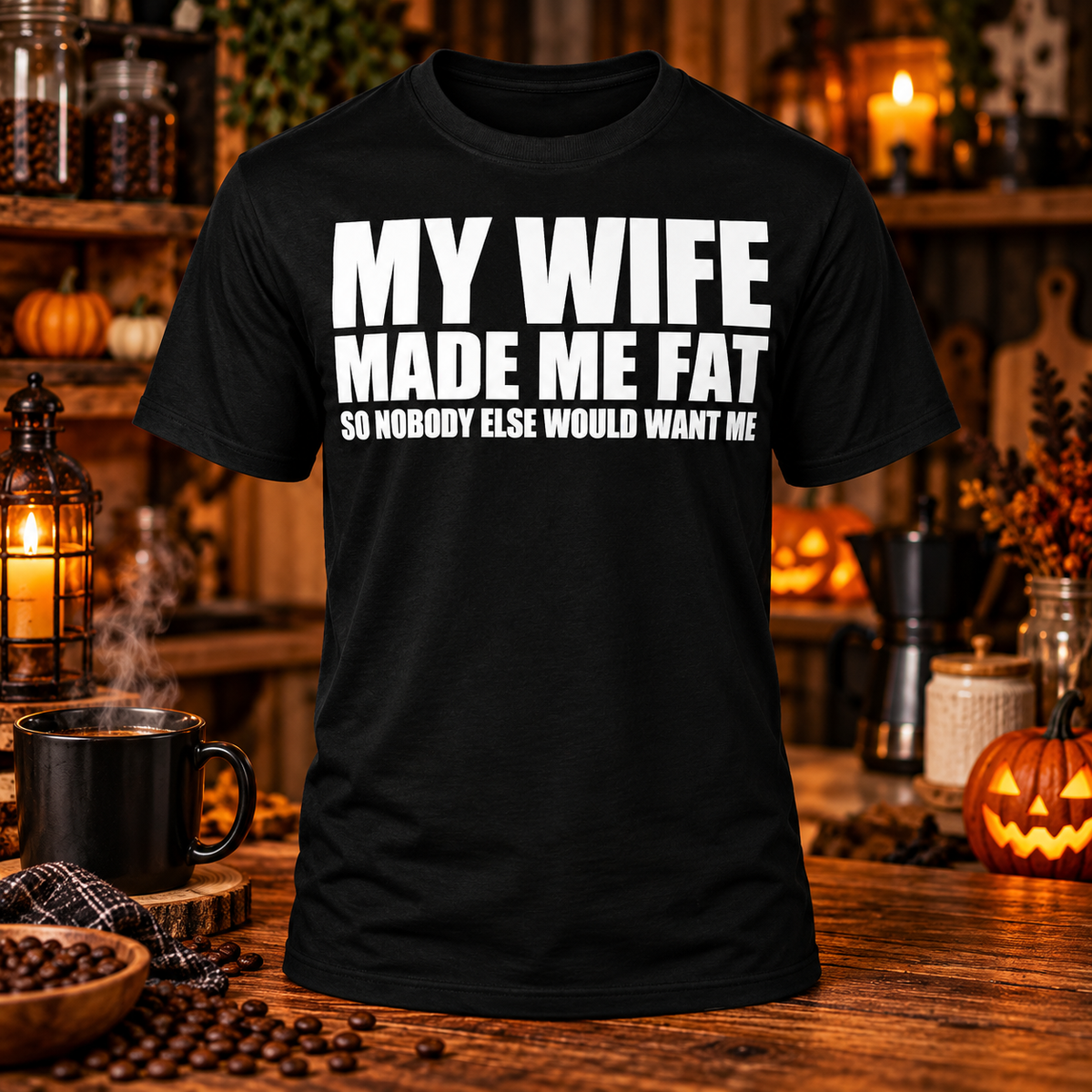 My Wife Made Me Fat funny T-shirt in black