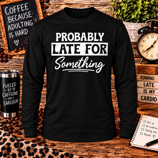 Probably Late for Something Black Long Sleeve with themed background